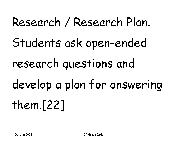 Research / Research Plan. Students ask open-ended research questions and develop a plan for