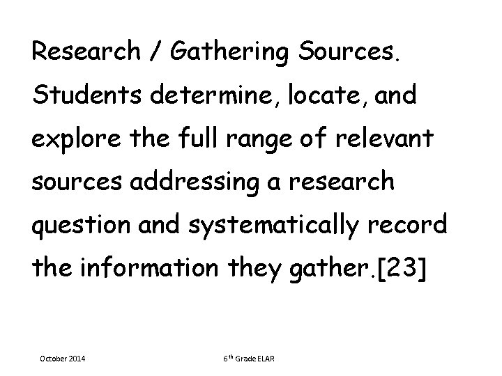 Research / Gathering Sources. Students determine, locate, and explore the full range of relevant