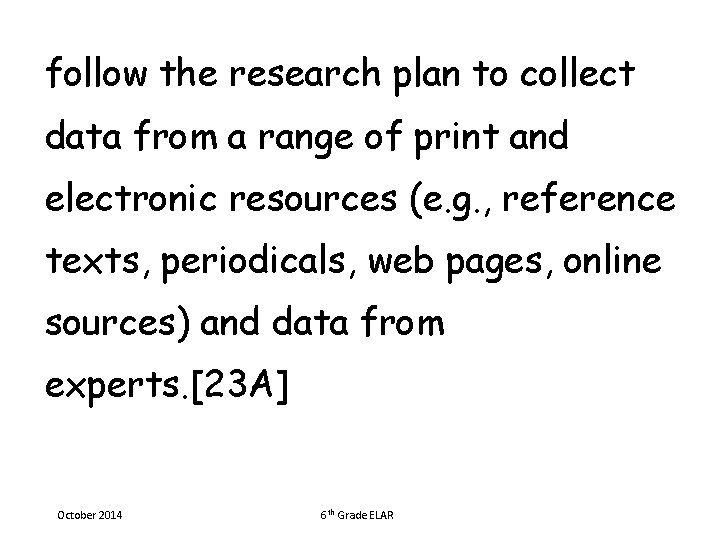 follow the research plan to collect data from a range of print and electronic