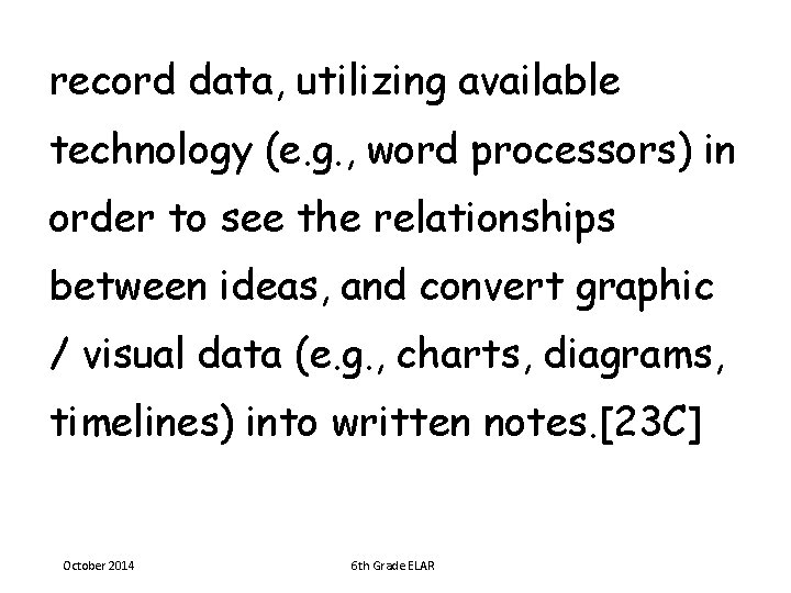 record data, utilizing available technology (e. g. , word processors) in order to see