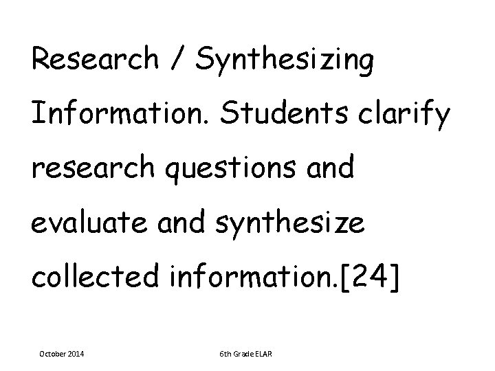 Research / Synthesizing Information. Students clarify research questions and evaluate and synthesize collected information.