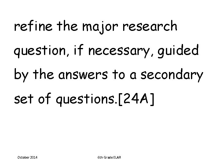 refine the major research question, if necessary, guided by the answers to a secondary