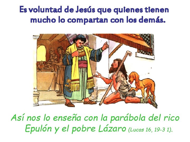 Es voluntad de Jesús que quienes tienen mucho lo compartan con los demás. Así