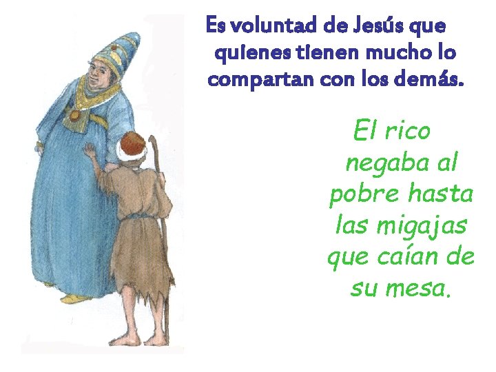 Es voluntad de Jesús que quienes tienen mucho lo compartan con los demás. El