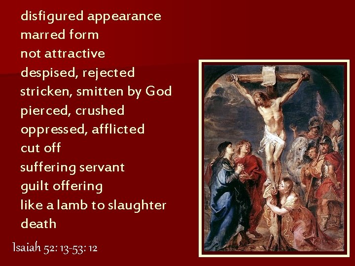 disfigured appearance marred form not attractive despised, rejected stricken, smitten by God pierced, crushed