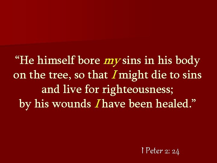 “He himself bore my sins in his body on the tree, so that I