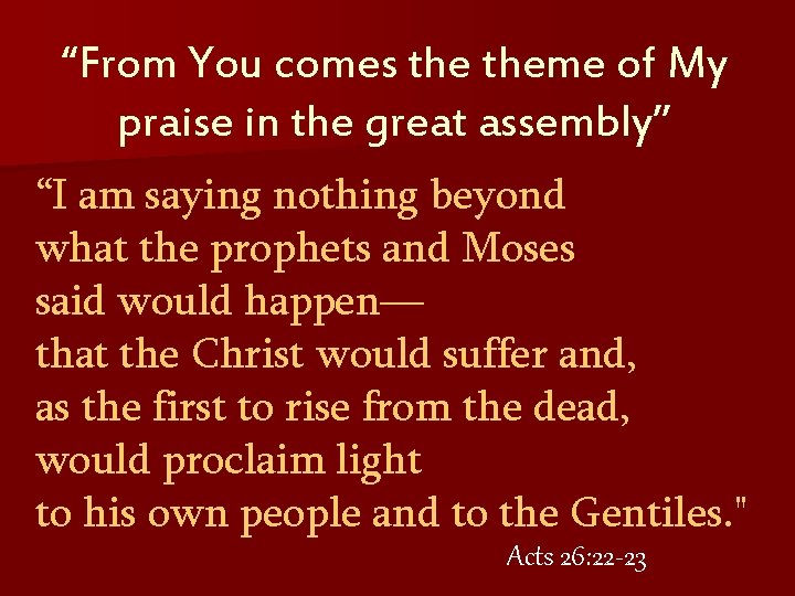 “From You comes theme of My praise in the great assembly” “I am saying