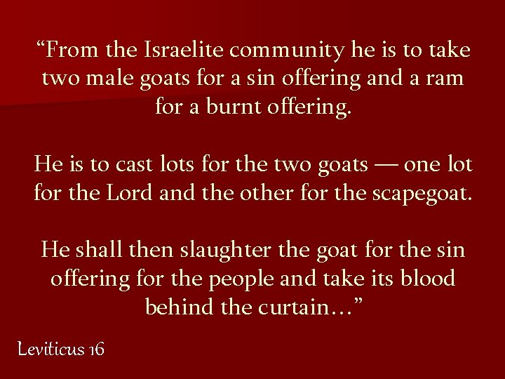 “From the Israelite community he is to take two male goats for a sin