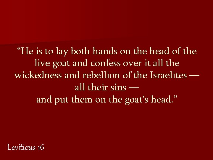 “He is to lay both hands on the head of the live goat and