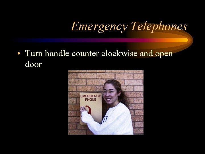 Emergency Telephones • Turn handle counter clockwise and open door 