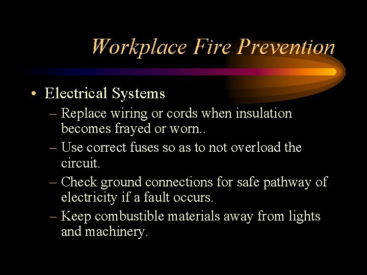 Workplace Fire Prevention • Electrical Systems – Replace wiring or cords when insulation becomes
