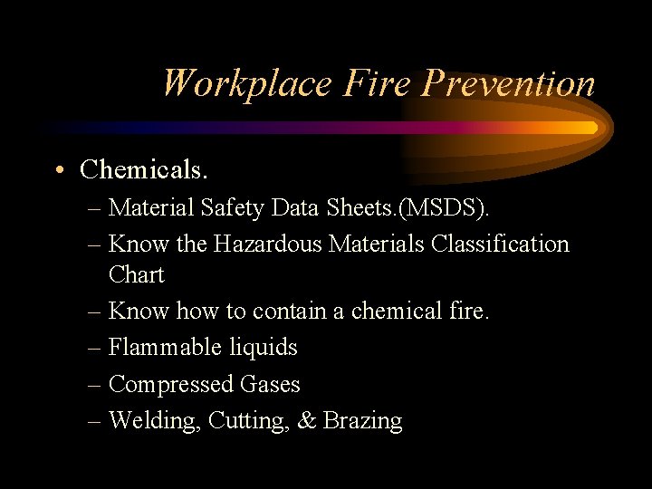 Workplace Fire Prevention • Chemicals. – Material Safety Data Sheets. (MSDS). – Know the