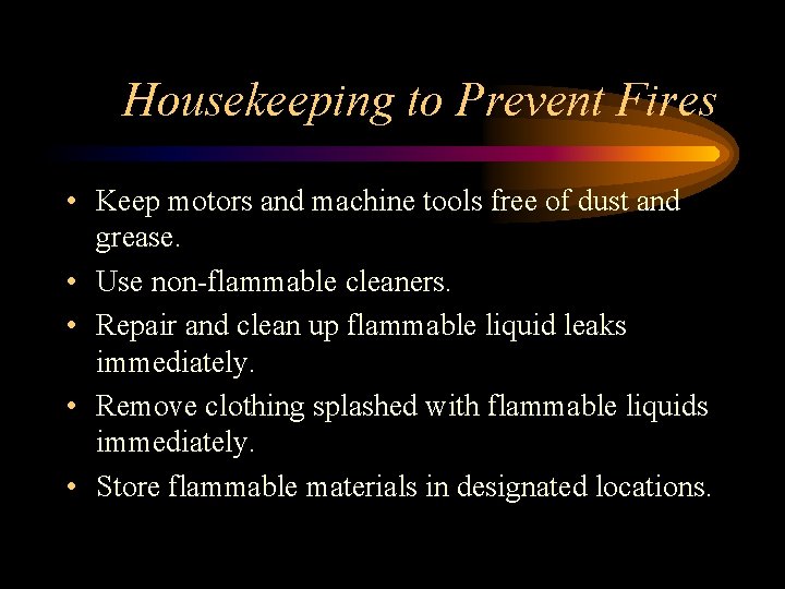 Housekeeping to Prevent Fires • Keep motors and machine tools free of dust and