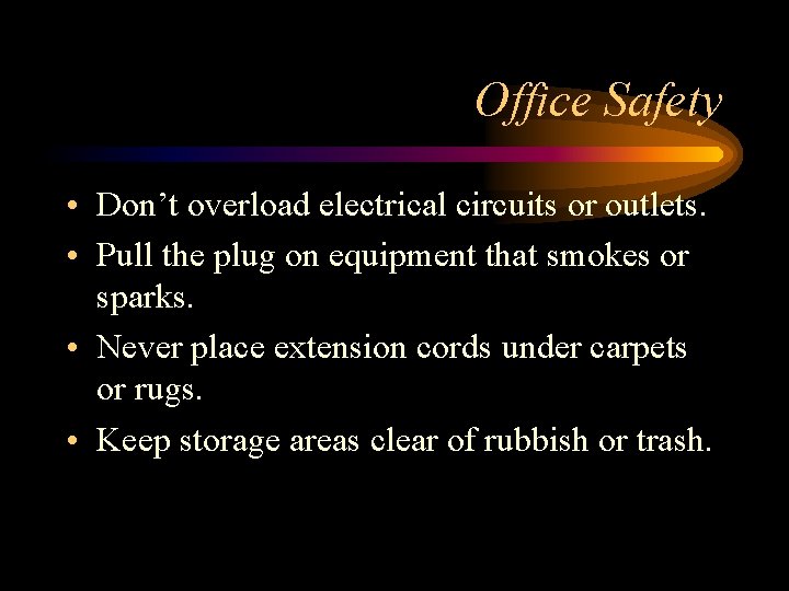 Office Safety • Don’t overload electrical circuits or outlets. • Pull the plug on