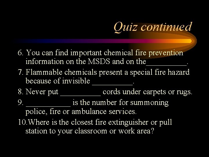 Quiz continued 6. You can find important chemical fire prevention information on the MSDS