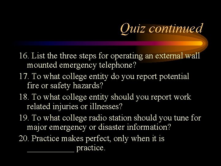 Quiz continued 16. List the three steps for operating an external wall mounted emergency