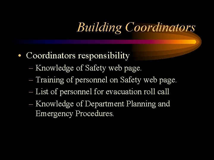 Building Coordinators • Coordinators responsibility – Knowledge of Safety web page. – Training of