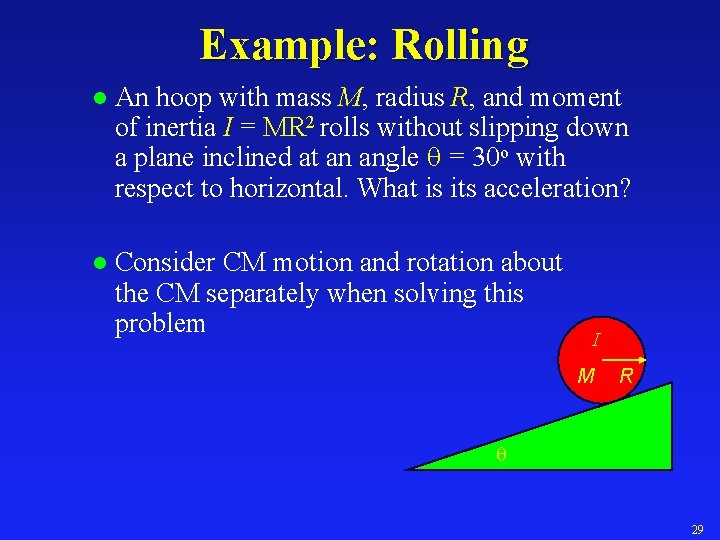 Example: Rolling l An hoop with mass M, radius R, and moment of inertia