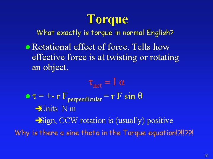 Torque What exactly is torque in normal English? l Rotational effect of force. Tells