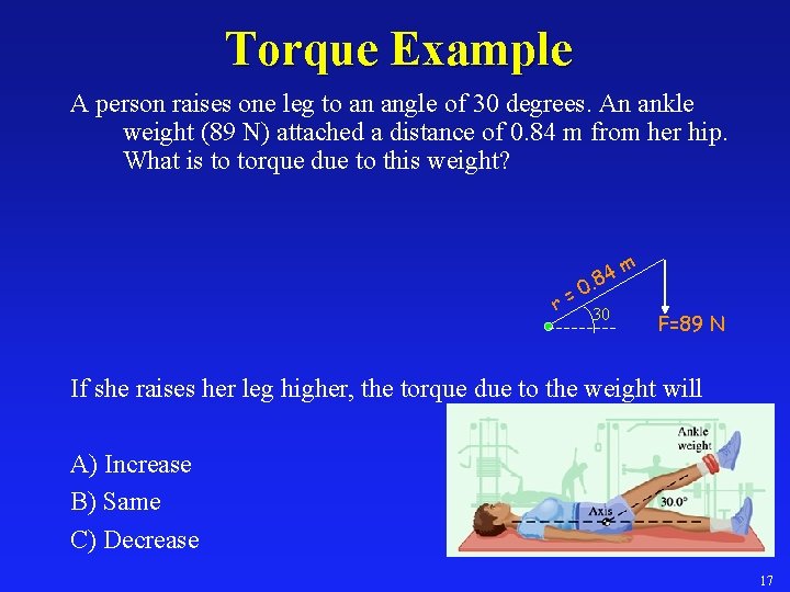 Torque Example A person raises one leg to an angle of 30 degrees. An