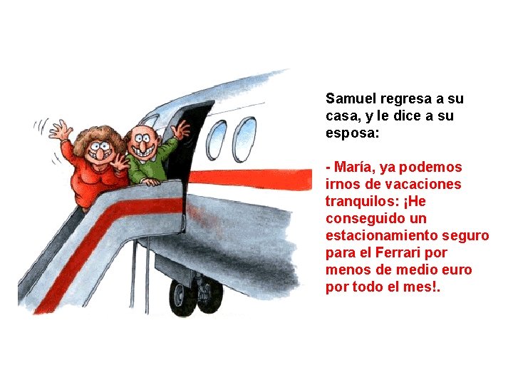 Samuel regresa a su casa, y le dice a su esposa: - María, ya