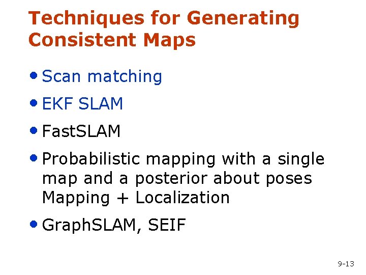 Techniques for Generating Consistent Maps • Scan matching • EKF SLAM • Fast. SLAM