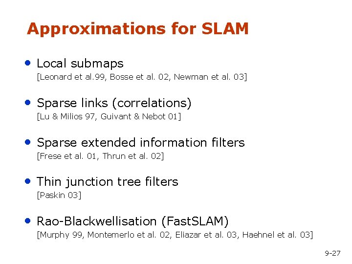 Approximations for SLAM • Local submaps [Leonard et al. 99, Bosse et al. 02,