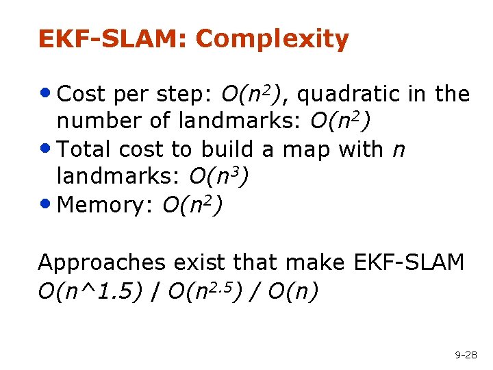 EKF-SLAM: Complexity • Cost per step: O(n 2), quadratic in the number of landmarks: