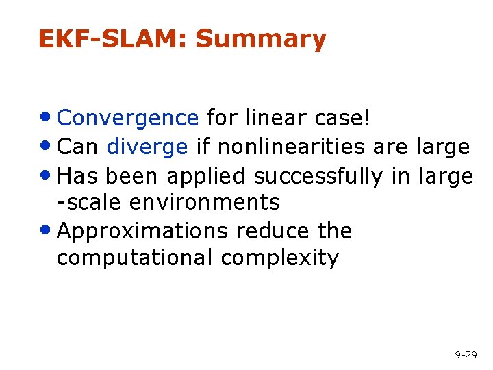 EKF-SLAM: Summary • Convergence for linear case! • Can diverge if nonlinearities are large