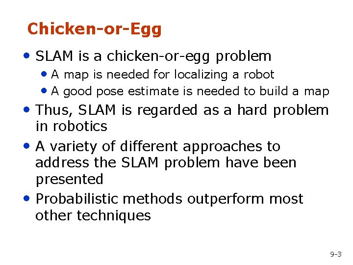 Chicken-or-Egg • SLAM is a chicken-or-egg problem • A map is needed for localizing