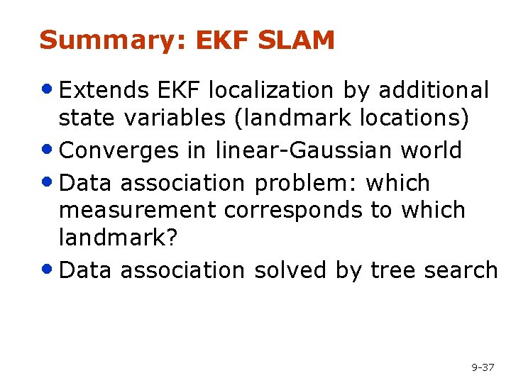 Summary: EKF SLAM • Extends EKF localization by additional state variables (landmark locations) •