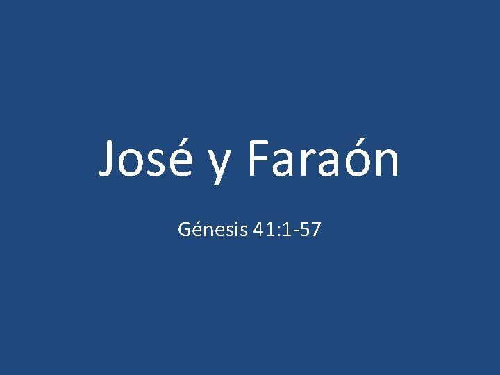 José y Faraón Génesis 41: 1 -57 