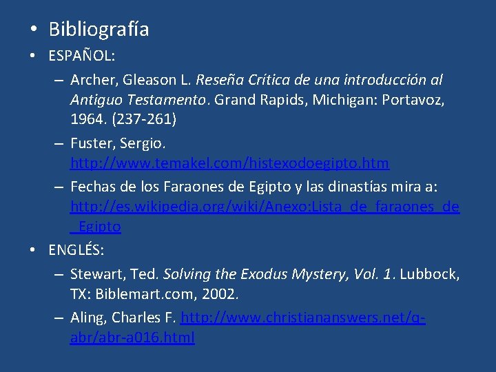  • Bibliografía • ESPAÑOL: – Archer, Gleason L. Reseña Crítica de una introducción