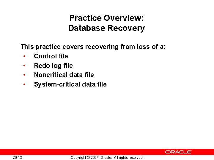Practice Overview: Database Recovery This practice covers recovering from loss of a: • Control