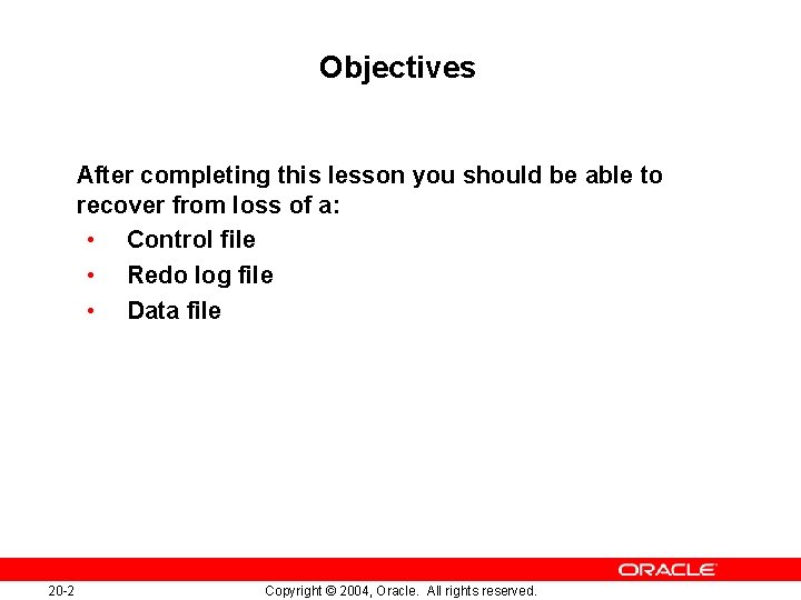 Objectives After completing this lesson you should be able to recover from loss of