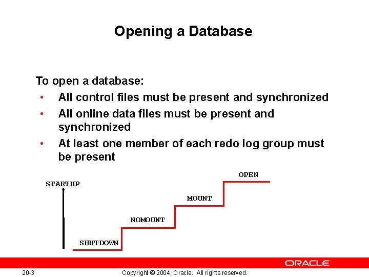 Opening a Database To open a database: • All control files must be present
