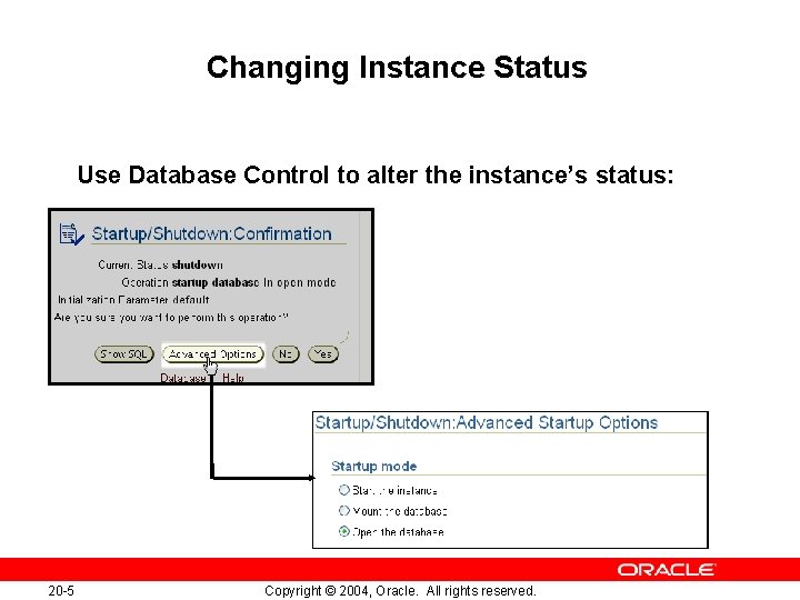 Changing Instance Status Use Database Control to alter the instance’s status: 20 -5 Copyright