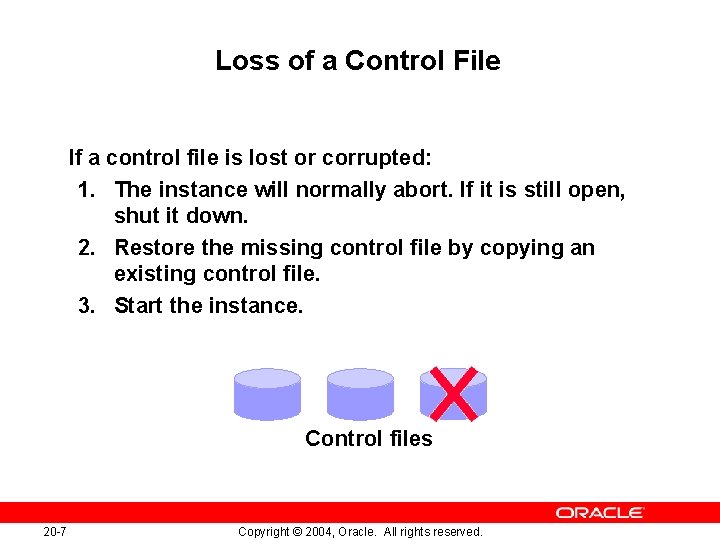 Loss of a Control File If a control file is lost or corrupted: 1.