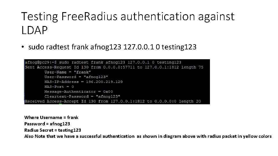 Testing Free. Radius authentication against LDAP • sudo radtest frank afnog 123 127. 0.