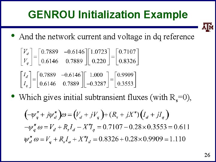 GENROU Initialization Example • And the network current and voltage in dq reference •