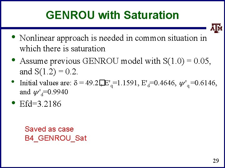 GENROU with Saturation • • Nonlinear approach is needed in common situation in which