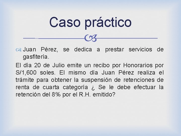 Caso práctico Juan Pérez, se dedica a prestar servicios de gasfitería. El día 20