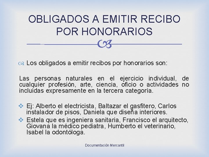 OBLIGADOS A EMITIR RECIBO POR HONORARIOS Los obligados a emitir recibos por honorarios son: