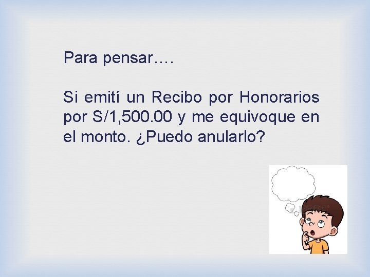 Para pensar…. Si emití un Recibo por Honorarios por S/1, 500. 00 y me