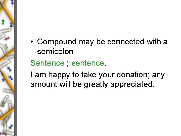  • Compound may be connected with a semicolon Sentence ; sentence. I am