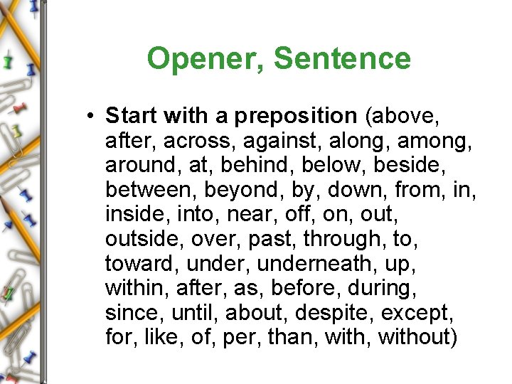 Opener, Sentence • Start with a preposition (above, after, across, against, along, among, around,