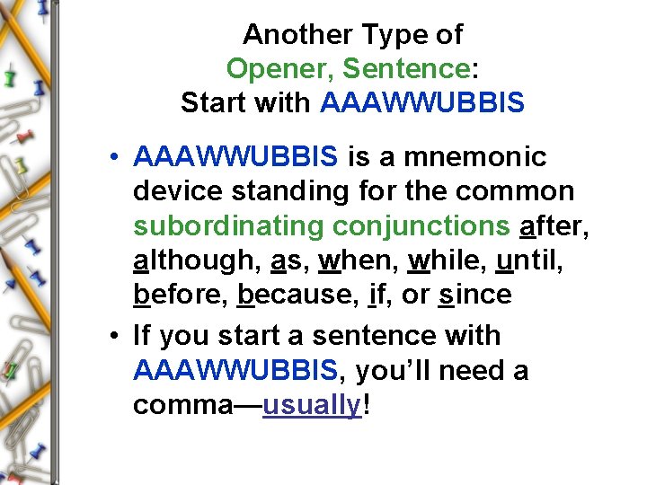 Another Type of Opener, Sentence: Start with AAAWWUBBIS • AAAWWUBBIS is a mnemonic device