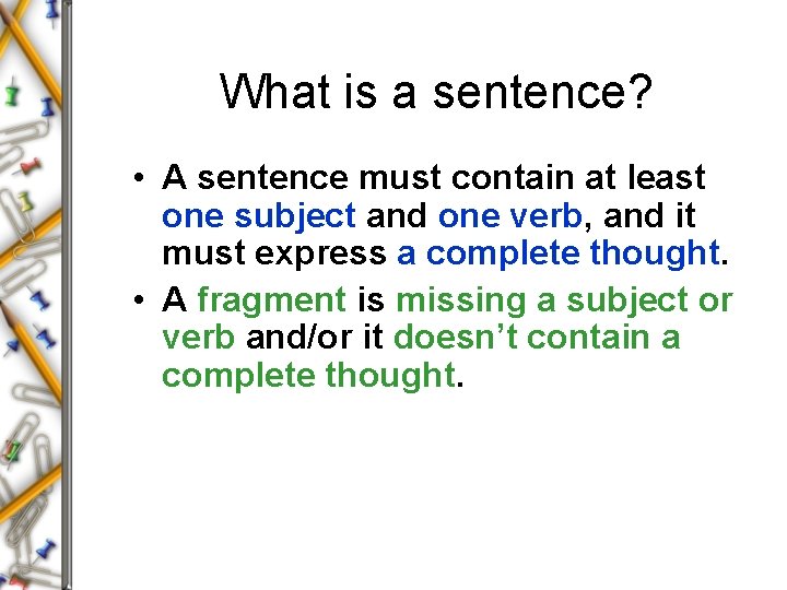 What is a sentence? • A sentence must contain at least one subject and