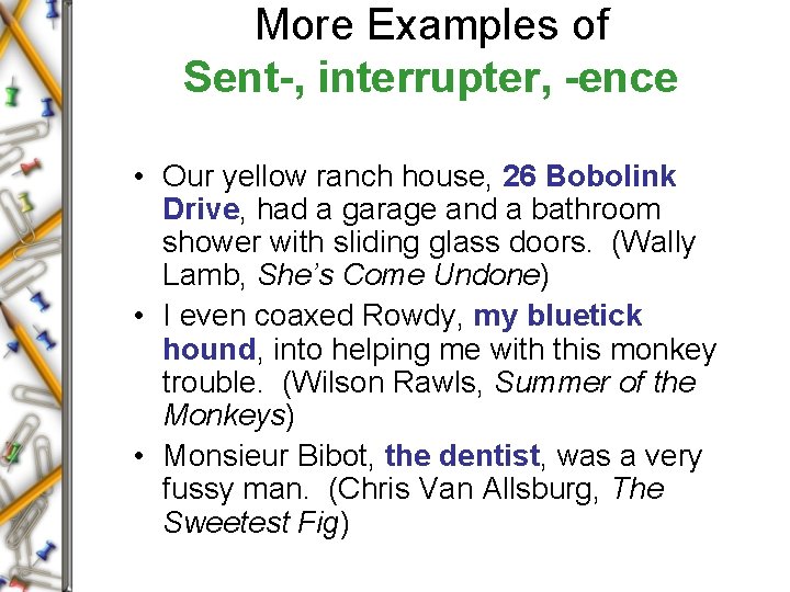 More Examples of Sent-, interrupter, -ence • Our yellow ranch house, 26 Bobolink Drive,