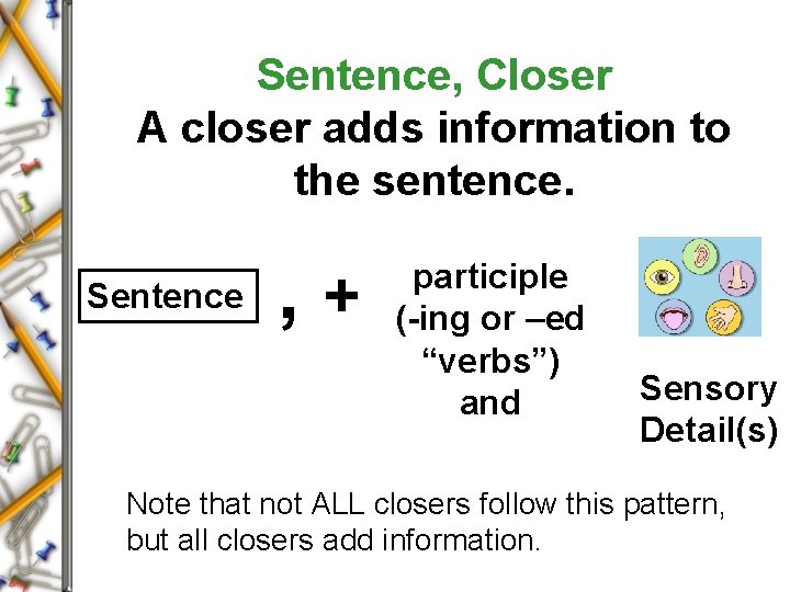 Sentence, Closer A closer adds information to the sentence. Sentence , + participle (-ing